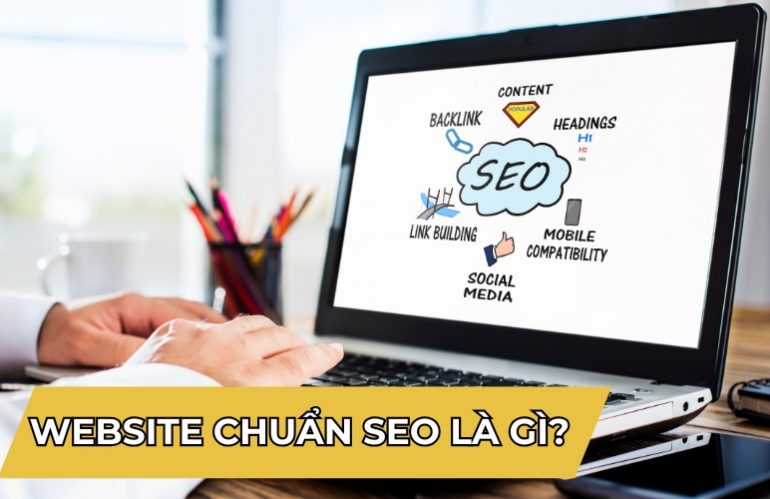 Website Chuẩn SEO Là Gì? Các Tiêu Chí Đánh Giá Website Chuẩn SEO