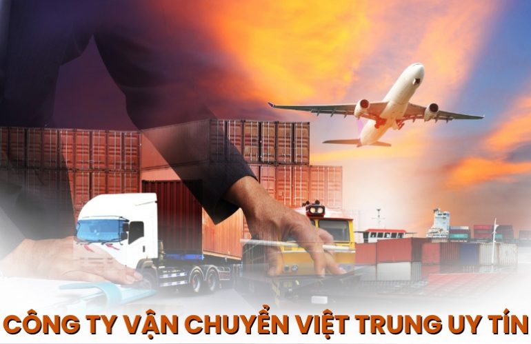 Top 7 Các Công Ty Vận Chuyển Việt Trung Uy Tín Nhất Hiện Nay