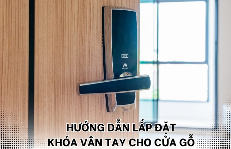 hướng dẫn lắp đặt khóa vân tay cho cửa gỗ